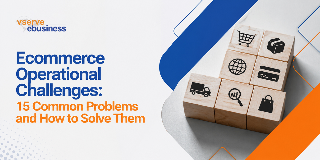 vserve | Ecommerce Operational Challenges: 15 Common Problems and How to Solve Them vserve | Ecommerce Operational Challenges: 15 Common Problems and How to Solve Them