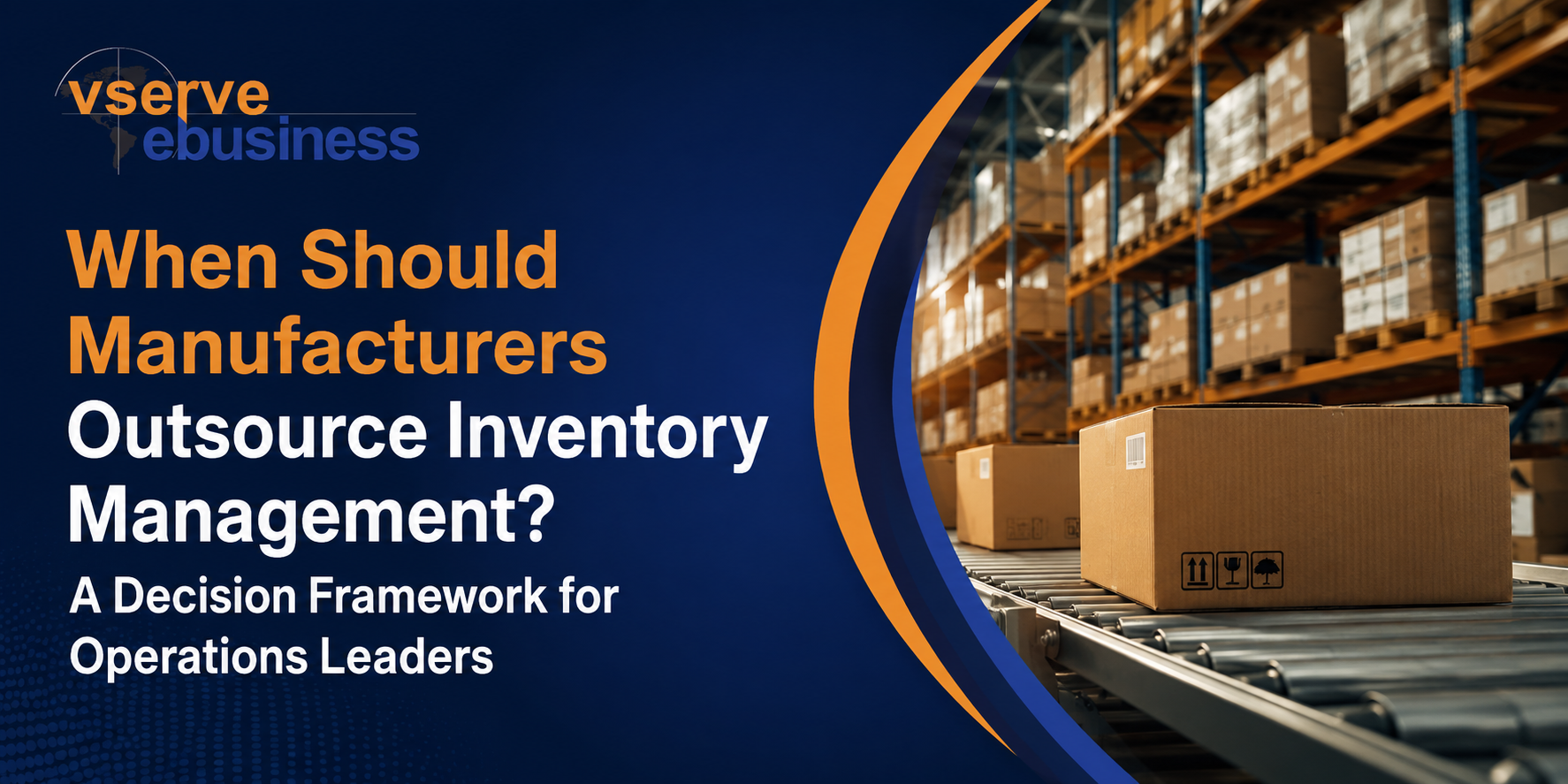 vserve | When Should Manufacturers Outsource Inventory Management? A Decision Framework for Operations Leaders vserve | When Should Manufacturers Outsource Inventory Management? A Decision Framework for Operations Leaders